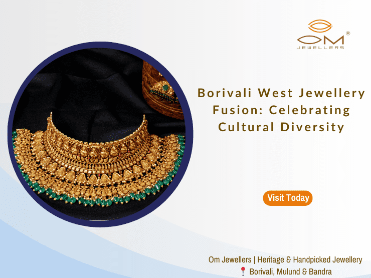 Experience the cultural fusion of Borivali West's jewellery, blending diverse traditions into stunning masterpieces.