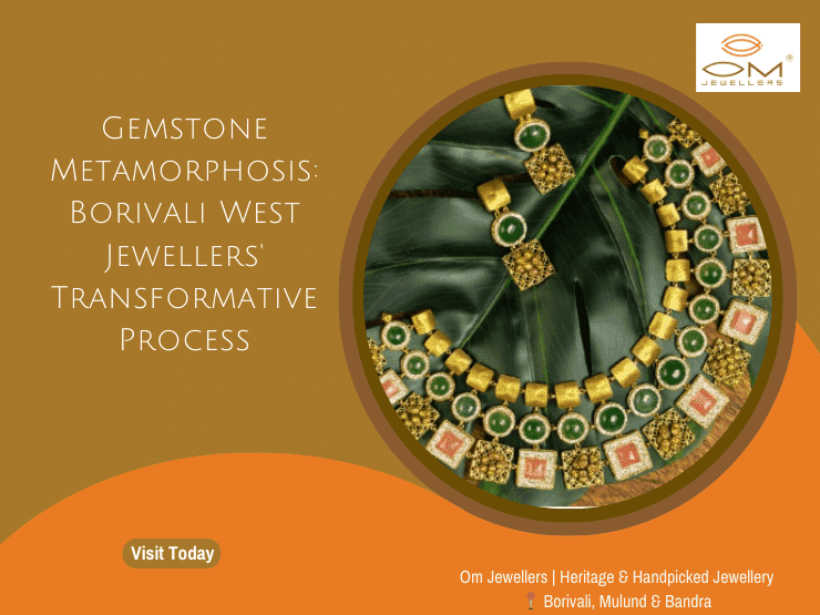 The Art of Transformation: Exploring the Journey of Gemstones from Rough to Radiant at Borivali West Jewellers