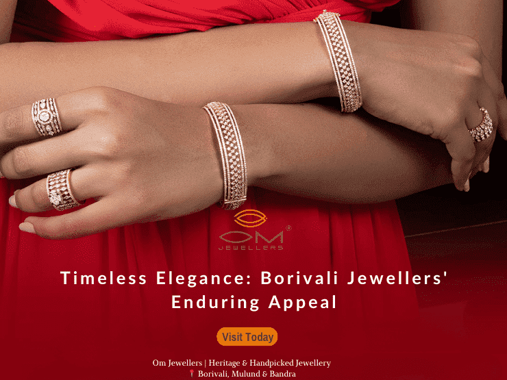 Timeless Designs: The Enduring Appeal of Borivali Jewellers’ jewellery