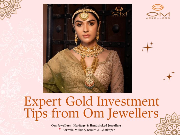 Explore expert gold investment tips from Om Jewellers in Borivali West - secure your financial future with informed investment decisions.