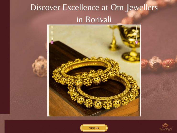 Explore Om Jewellers' commitment to excellence and innovation in Borivali's jewellery scene.