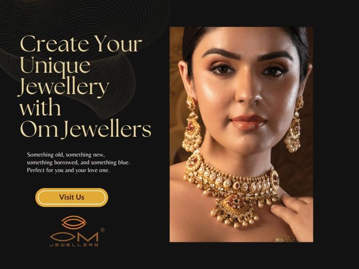 Customization Options: Designing Your Own Unique Jewellery Piece at Om Jewellers